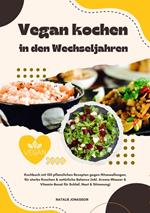 Vegan kochen in den Wechseljahren: Kochbuch mit 150 pflanzlichen Rezepten gegen Hitzewallungen, für starke Knochen & natürliche Balance (Inkl. Aroma-Wasser & Vitamin-Boost für Schlaf, Haut & Stimmung)