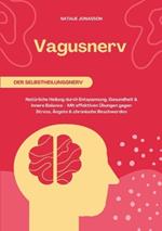 Vagusnerv der Selbstheilungsnerv: Natürliche Heilung durch Entspannung, Gesundheit und innere Balance - Mit effektiven Übungen gegen Stress, Ängste und chronische Beschwerden