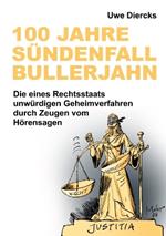 100 Jahre Sündenfall Bullerjahn: Die eines Rechtsstaats unwürdigen Geheimverfahren durch Zeugen vom Hörensagen