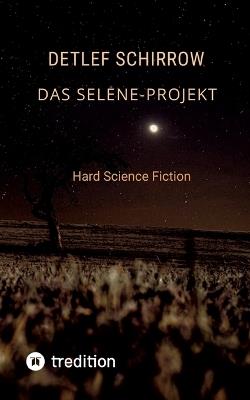 Das Selene-Projekt: Hard Science Fiction - Detlef Schirrow - cover