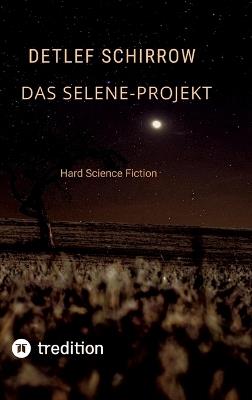 Das Selene-Projekt: Hard Science Fiction - Detlef Schirrow - cover