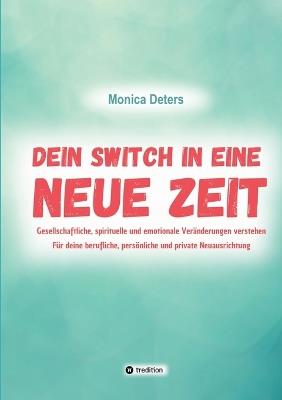 Dein Switch in Eine Neue Zeit: Gesellschaftliche, spirituelle und emotionale Veränderungen verstehen - Monica Deters - cover