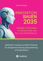 Innovation Bauen 2035: Strategien, Technologien & Führung für eine neue Bau- und Immobilienpraxis