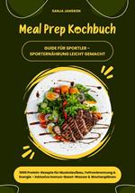 Meal Prep Kochbuch für Sportler: 1000 Protein-Rezepte für Muskelaufbau, Fettverbrennung & Energie – Inkl. Immun-Boost-Wasser & Wochenplänen (Guide für Sporternährung leicht gemacht)