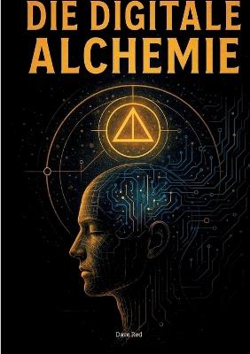 Die Digitale Alchemie: Mensch und KI - Fantasy - Dave Red - cover