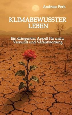 Klimabewusster Leben: Ein dringender Appell für mehr Vernunft und Verantwortung - Andreas Perk - cover