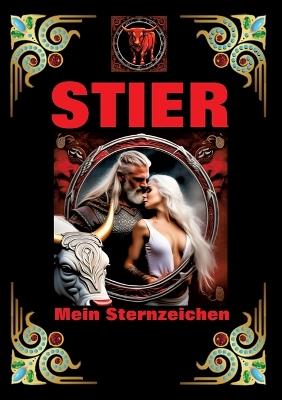 Stier, mein Sternzeichen: Geboren im Zeichen des Stiers. Meine Eigenschaften und Charakterzüge, meine Stärken und Schwächen, meine Geburtstagsbegleiter und historische Ereignisse - Andreas Kühnemann - cover
