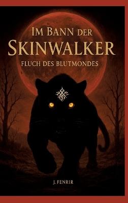 Im Bann der Skinwalker 3: Fluch des Blutmondes - J Fenrir - cover