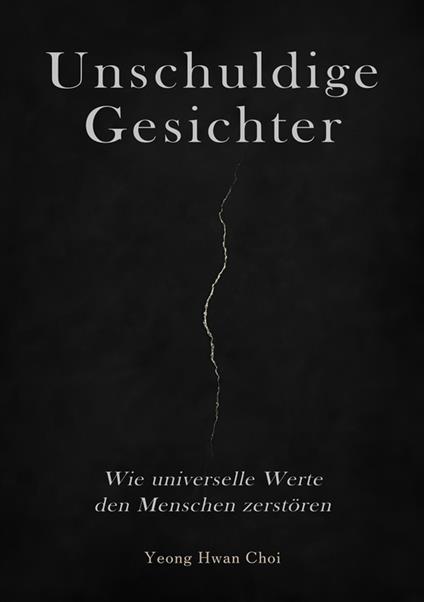 Unschuldige Gesichter – Wie universelle Werte den Menschen zerstören Eine philosophische Betrachtung über Ethik, Erinnerung und das Ende des Humanismus