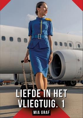 Liefde in het vliegtuig. 1: Verboden erotische verhalen met expliciete seks voor volwassenen - Mia Graf - cover