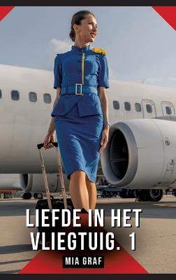 Liefde in het vliegtuig. 1: Verboden erotische verhalen met expliciete seks voor volwassenen - Mia Graf - cover