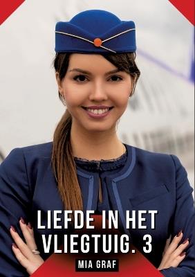 Liefde in het vliegtuig. 3: Verboden erotische verhalen met expliciete seks voor volwassenen - Mia Graf - cover