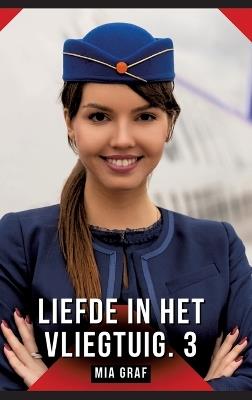Liefde in het vliegtuig. 3: Verboden erotische verhalen met expliciete seks voor volwassenen - Mia Graf - cover