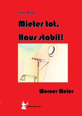Kleine Risse... Mieter tot, Haus stabil!: Zum Lachen und Sterben... Ein Krimi wie aus dem wirklichen Leben... des Autors. Mit seinem 7. sagt er "leise servus..." - Werner Meier - cover