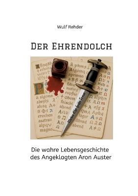 Der Ehrendolch: Die wahre Lebensgeschichte des Angeklagten Aron Auster - Wulf Rehder - cover