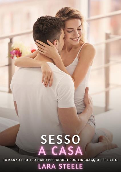 Sesso a Casa - Lara Steele - ebook