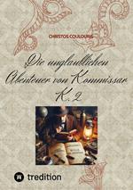 Die unglaublichen Abenteuer von Kommissar K. 2