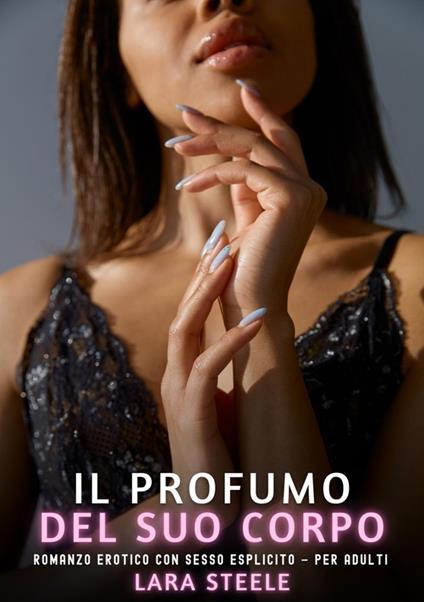 Il Profumo del suo Corpo - Lara Steele - ebook