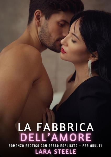 La Fabbrica dell’Amore - Lara Steele - ebook
