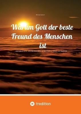 Warum Gott der beste Freund des Menschen ist: ...und warum alles, was das bestreitet, in Wahrheit nur Schall und Rauch ist - Wilfried Schmitz - cover