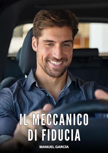 Il Meccanico di Fiducia - Manuel García - ebook