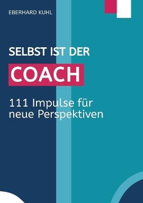 Selbst ist der Coach: 111 Impulse für neue Perspektiven - Eberhard Kuhl - cover