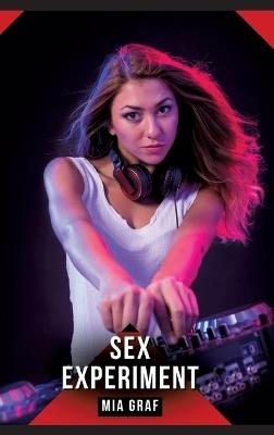 Sex-Experiment: Erotische Kurzgeschichten für Sie und Ihn: Sammelband expliziter, unzensierter Lust, ab 18 - Mia Graf - cover