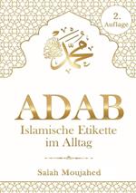Adab: Islamische Etikette im Alltag: Handbuch der Umgangsformen für Muslime