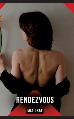 Rendezvous: Erotische Kurzgeschichten für Sie und Ihn: Sammelband expliziter, unzensierter Lust, ab 18 - Mia Graf - cover