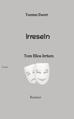 Irresein: Tom Elios Irrtum - Torsten Ewert - cover