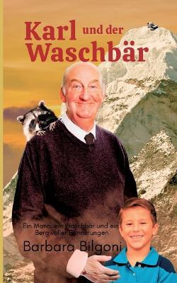 Karl und der Waschbär: Ein Mann, ein Waschbär und ein Berg voller Erinnerungen - Barbara Bilgoni - cover