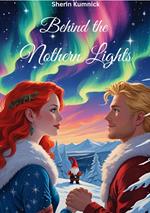 Behind the Nothern Lights, Weihnachtsromane, Slow Burn, Weihnachtswelt, Romantisch, Wichtel, Weihnachten, Romantasy