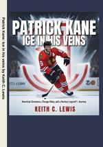 Patrick Kane: Ice in His Veins