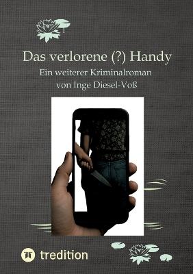 Das verlorene (?) Handy: Ein weiterer Kriminalroman aus der Feder von Inge Diesel-Voß - Inge Diesel-Voß - cover