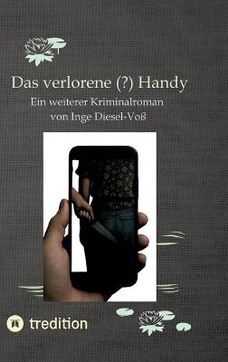 Das verlorene (?) Handy: Ein weiterer Kriminalroman aus der Feder von Inge Diesel-Voß - Inge Diesel-Voß - cover