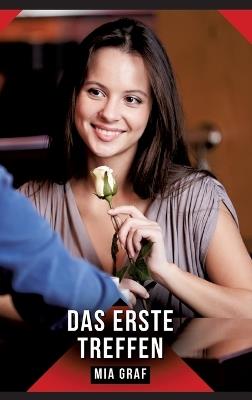Das erste Treffen: Erotische Geschichten mit explizitem Sex für Erwachsene - Mia Graf - cover