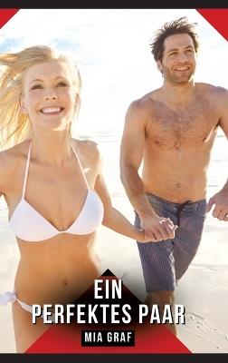 Ein perfektes Paar: Erotische Geschichten mit explizitem Sex für Erwachsene - Mia Graf - cover