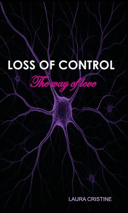 LOSS OF CONTROL - The way of love - Laura Cristine - ebook