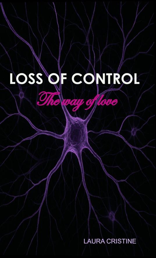 LOSS OF CONTROL - The way of love - Laura Cristine - ebook