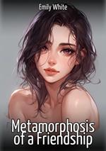 Metamorphosis of a Friendship