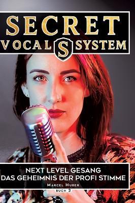 Secret Vocal System 3: Next Level Gesang - Das Geheimniss der Profi Stimme - Marcel Huber - cover