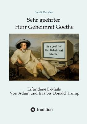 Sehr geehrter Herr Geheimrat Goethe: Erfundene E-Mails von Adam und Eva bis Donald Trump - Wulf Rehder - cover