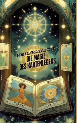 Die Magie des Kartenlegens: Ein Buch für alle, die ihre hellseherischen Fähigkeiten entwickeln möchten. Ein Roman des Kartenlegens - Kartenlegen, Seminare, das faszinierende Heilerbuch: Kartenlegen und Kräuter: Eine Kombination für die spirituelle und phys - Sylvia Müller - cover