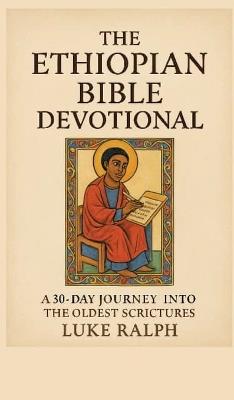 The Ethiopian Bible Devotional: 30-day journey into the oldest Christian scriptures - Luke Ralph - cover
