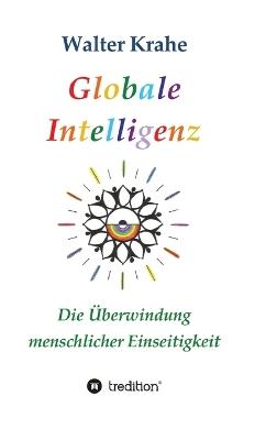 Globale Intelligenz: Die Überwindung menschlicher Einseitigkeit - Walter Krahe - cover