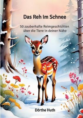 Das Reh im Schnee: 50 zauberhafte Reimgeschichten über die Tiere in deiner Nähe - Huth Dörthe - cover