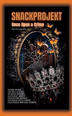 Snackprojekt: Once Upon a Crime - Miriam Berger,Christina Krems,Katrin S Knopp - cover