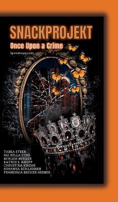 Snackprojekt: Once Upon a Crime - Miriam Berger,Christina Krems,Katrin S Knopp - cover