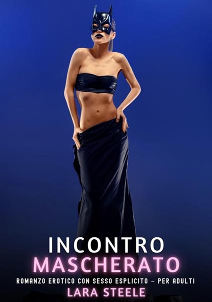 Incontro Mascherato - Lara Steele - ebook