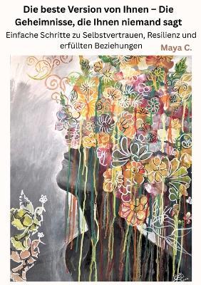 Die beste Version von Ihnen - Die Geheimnisse, die Ihnen niemand sagt: Einfache Schritte zu Selbstvertrauen, Resilienz und erfüllten Beziehungen - Maya Cherif - cover